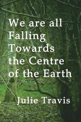 Book cover for We Are All Falling Towards the Centre of the Earth