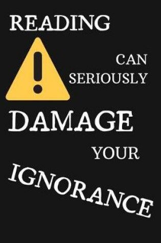 Cover of Reading Can Seriously Damage Your Ignorance