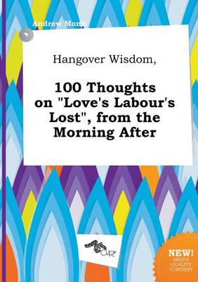 Book cover for Hangover Wisdom, 100 Thoughts on Love's Labour's Lost, from the Morning After