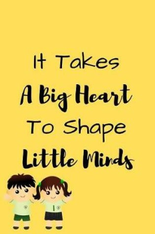 Cover of It Takes A Big Heart To Shape Little Minds