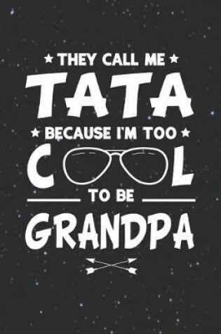 Cover of They Call Me Tata Because I'm Too Cool To Be Grandpa