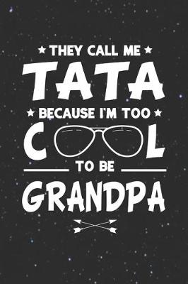 Book cover for They Call Me Tata Because I'm Too Cool To Be Grandpa