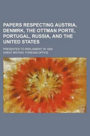 Cover of Papers Respecting Austria, Denmrk, the Ottman Porte, Portugal, Russia, and the United States; Presented to Parliament in 1808