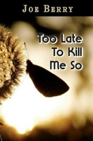 Cover of Too Late To Kill Me So