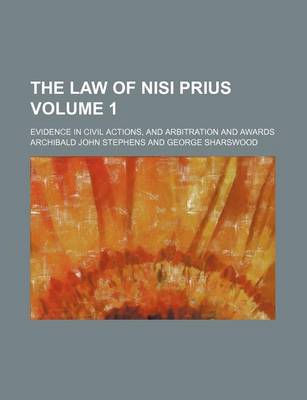 Book cover for The Law of Nisi Prius Volume 1; Evidence in Civil Actions, and Arbitration and Awards