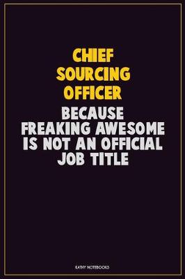 Book cover for Chief sourcing officer, Because Freaking Awesome Is Not An Official Job Title