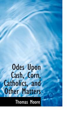 Book cover for Odes Upon Cash, Corn, Catholics, and Other Matters