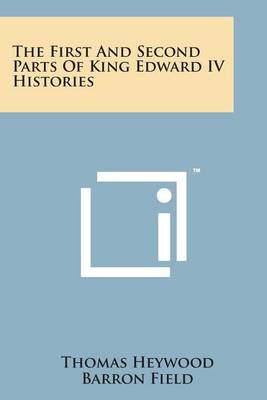 Book cover for The First and Second Parts of King Edward IV Histories