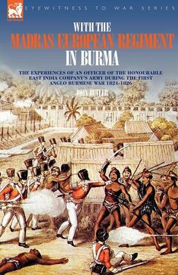 Book cover for With the Madras European Regiment in Burma - The experiences of an Officer of the Honourable East India Company's Army during the first Anglo-Burmese War 1824 - 1826