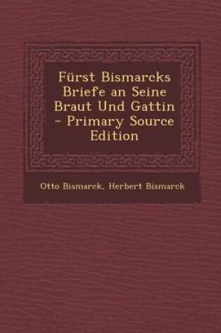 Cover of Furst Bismarcks Briefe an Seine Braut Und Gattin