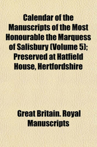 Cover of Calendar of the Manuscripts of the Most Honourable the Marquess of Salisbury (Volume 5); Preserved at Hatfield House, Hertfordshire