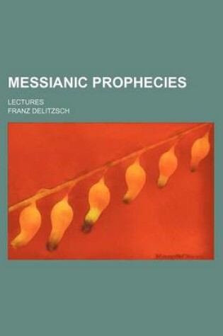 Cover of Messianic Prophecies; Lectures