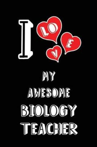 Cover of I Love My Awesome Biology Teacher