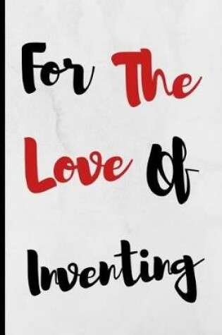 Cover of For The Love Of Inventing