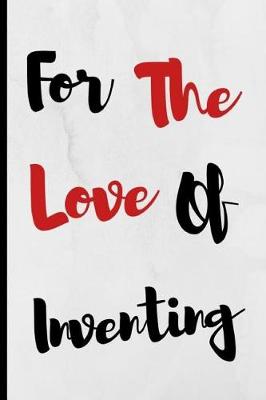 Book cover for For The Love Of Inventing