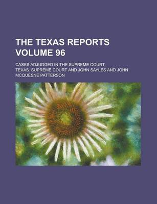 Book cover for The Texas Reports; Cases Adjudged in the Supreme Court Volume 96