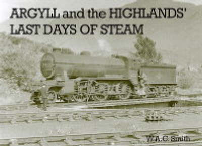 Book cover for Argyll and the Highlands Last Days of Steam
