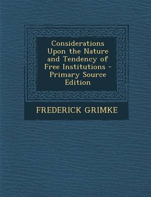 Book cover for Considerations Upon the Nature and Tendency of Free Institutions - Primary Source Edition