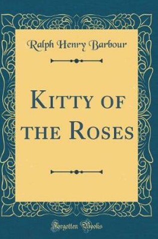 Cover of Kitty of the Roses (Classic Reprint)