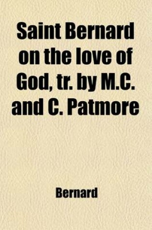 Cover of Saint Bernard on the Love of God, Tr. by M.C. and C. Patmore