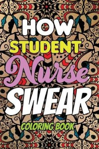 Cover of How Student Nurse Swear - Coloring Book