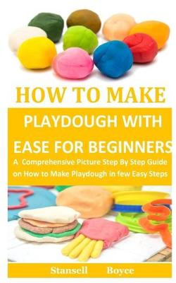 Cover of How To Make Playdough With Ease for Beginners