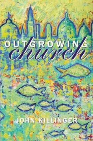 Cover of Outgrowing Church