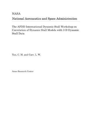 Book cover for The Afdd International Dynamic Stall Workshop on Correlation of Dynamic Stall Models with 3-D Dynamic Stall Data