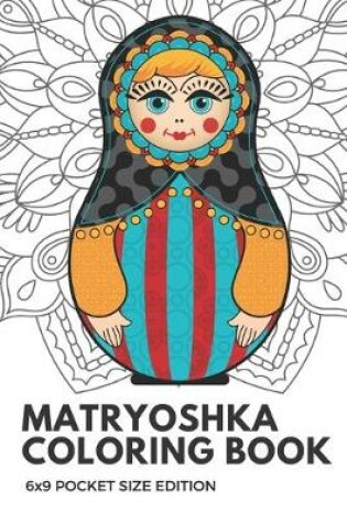 Cover of Matryoshka Coloring Book 6x9 Pocket Size Edition