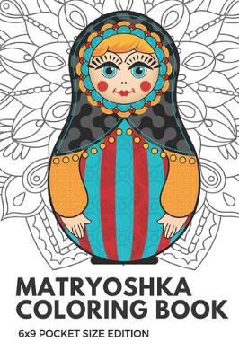 Book cover for Matryoshka Coloring Book 6x9 Pocket Size Edition