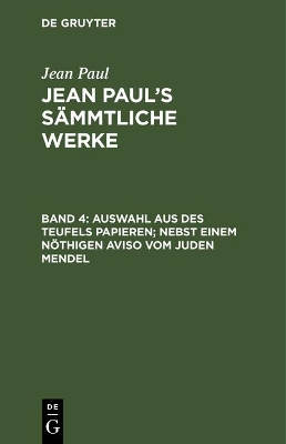 Book cover for Jean Paul's Sammtliche Werke, Band 4, Auswahl aus des Teufels Papieren; nebst einem noethigen Aviso vom Juden Mendel