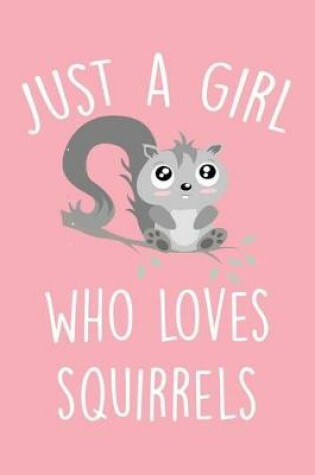 Cover of Just A Girl Who Loves Squirrels