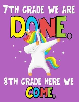 Book cover for 7th Grade We Are Done. 8th Grade Here We Come.