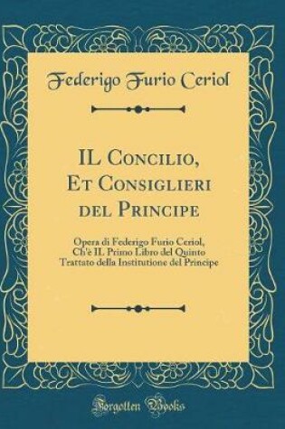 Cover of Il Concilio, Et Consiglieri del Principe