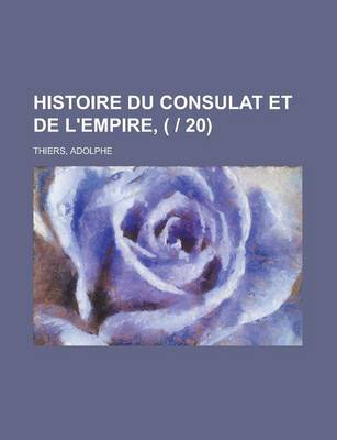 Book cover for Histoire Du Consulat Et de L'Empire, ( 20) (1)