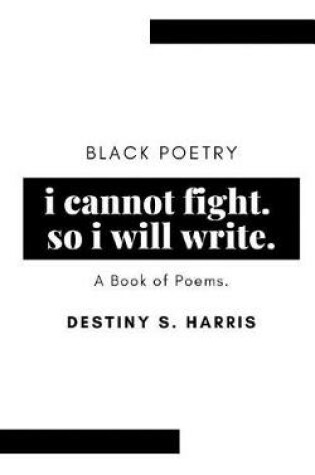 Cover of i cannot fight. so i will write.