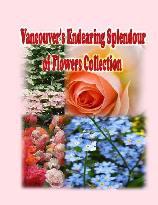 Book cover for Vancouver's Endearing Splendour of Flowers Collection