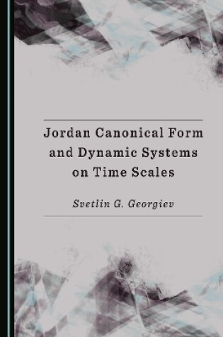 Cover of Jordan Canonical Form and Dynamic Systems on Time Scales