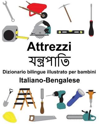 Book cover for Italiano-Bengalese Attrezzi/&#2479;&#2472;&#2509;&#2468;&#2509;&#2480;&#2474;&#2494;&#2468;&#2495; Dizionario bilingue illustrato per bambini