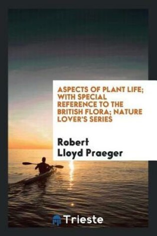 Cover of Aspects of Plant Life; With Special Reference to the British Flora; Nature Lover's Series