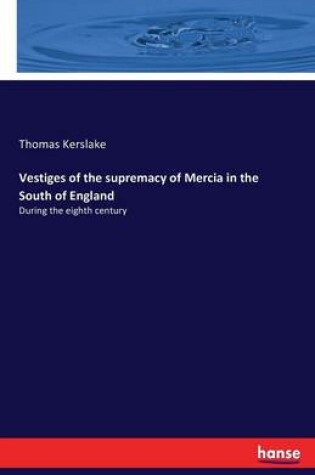 Cover of Vestiges of the supremacy of Mercia in the South of England