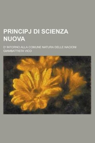 Cover of Principj Di Scienza Nuova; D' Intorno Alla Comune Natura Delle Nacioni