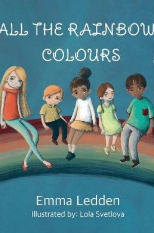 Cover of All The Rainbows Colours