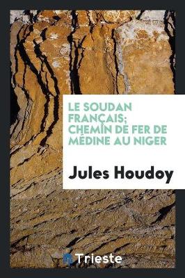 Book cover for Le Soudan Francais; Chemin de Fer de Medine Au Niger