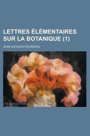 Cover of Lettres L Mentaires Sur La Botanique (1 )