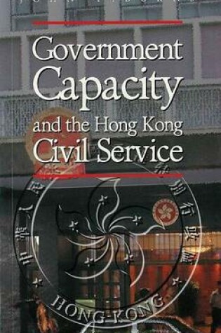 Cover of Government Capacity and the Hong Kong Civil Service