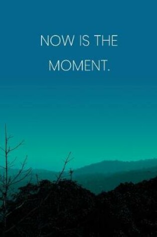 Cover of Inspirational Quote Notebook - 'Now Is The Moment.' - Inspirational Journal to Write in - Inspirational Quote Diary