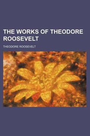 Cover of The Works of Theodore Roosevelt (Volume 25)
