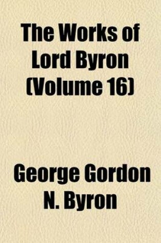Cover of The Works of Lord Byron (Volume 16)
