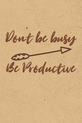 Book cover for Don't Be Busy, Be Productive